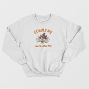 Gobble Me Swallow Me Turkey Day Humor Bold Graphic Cozy Unisex Sweatshirt